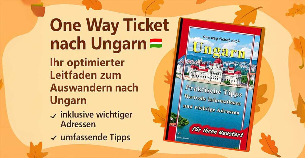 One Way Ticket nach Ungarn – Ratgeberbuch mit praktischen Tipps, wichtigen Adressen und umfassenden Informationen für Auswanderer nach Ungarn. Text: Marion Schanné
